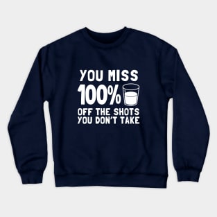 You Miss 100% Off The Shots You Don't Take Crewneck Sweatshirt